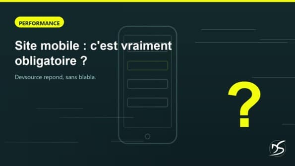 Site mobile cest vraiment obligatoire | Devsource by Maxime GUINARD